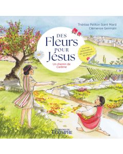 Des fleurs pour Jésus. Un chemin de Carême