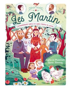 Les Martin, l'extraordinaire famille de Ste Thérèse de Lisieux