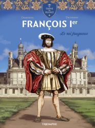 François 1er Le roi fougueux
